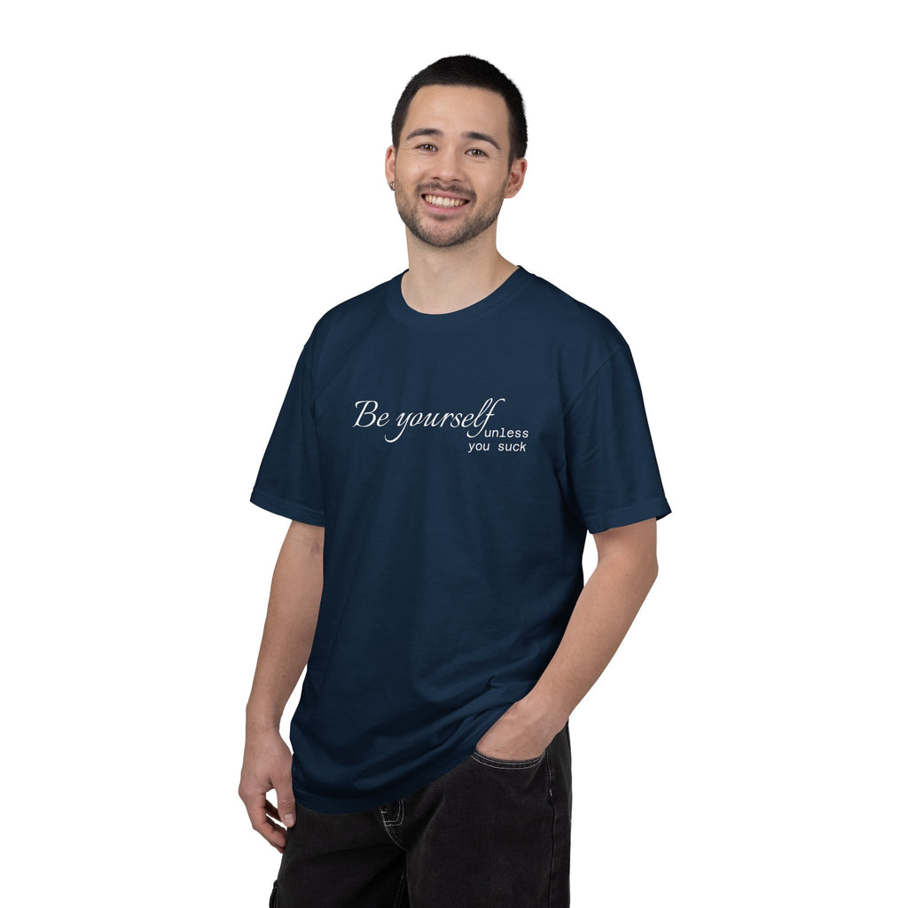 T-Shirt — "Be yourself (unless you suck)" Minimalist Graphic Tee