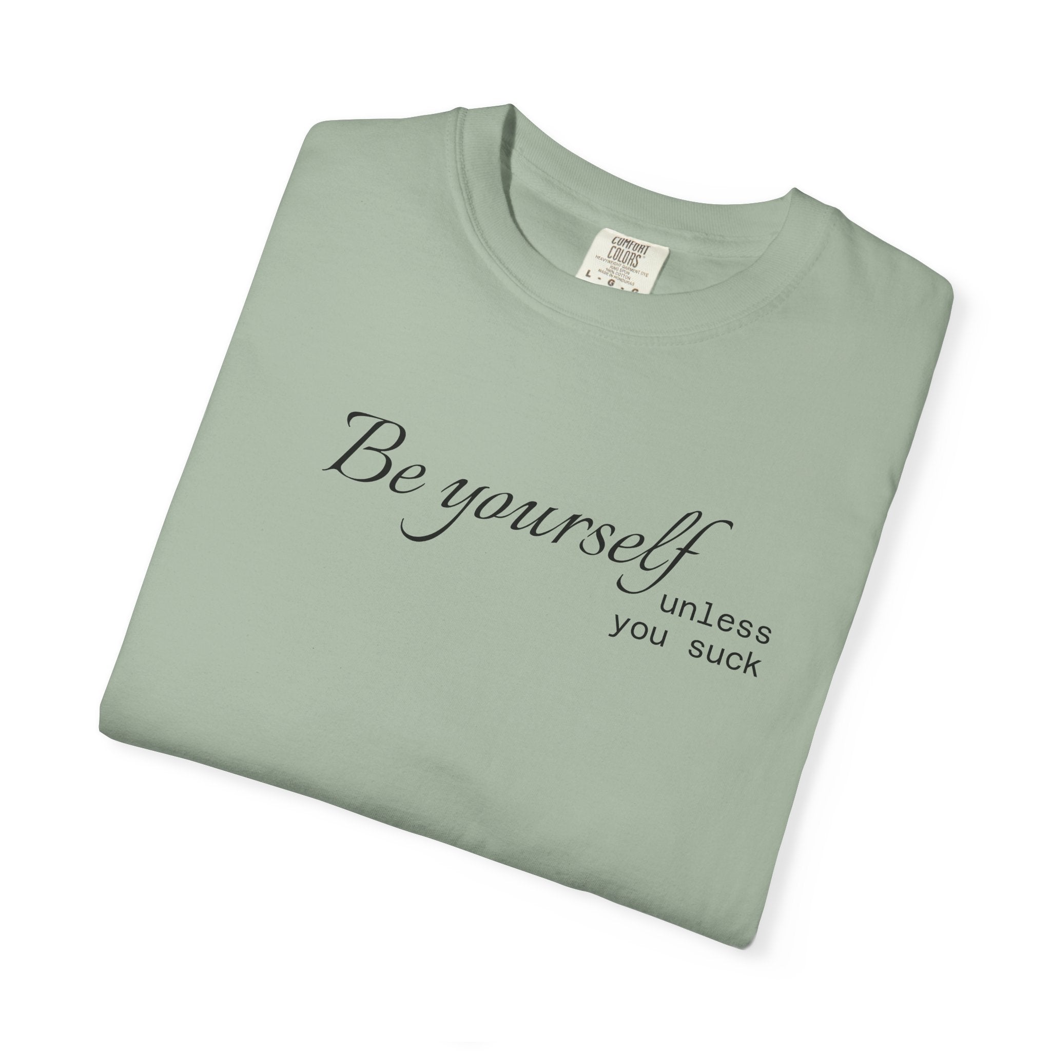 T-Shirt — "Be yourself (unless you suck)" Minimalist Graphic Tee