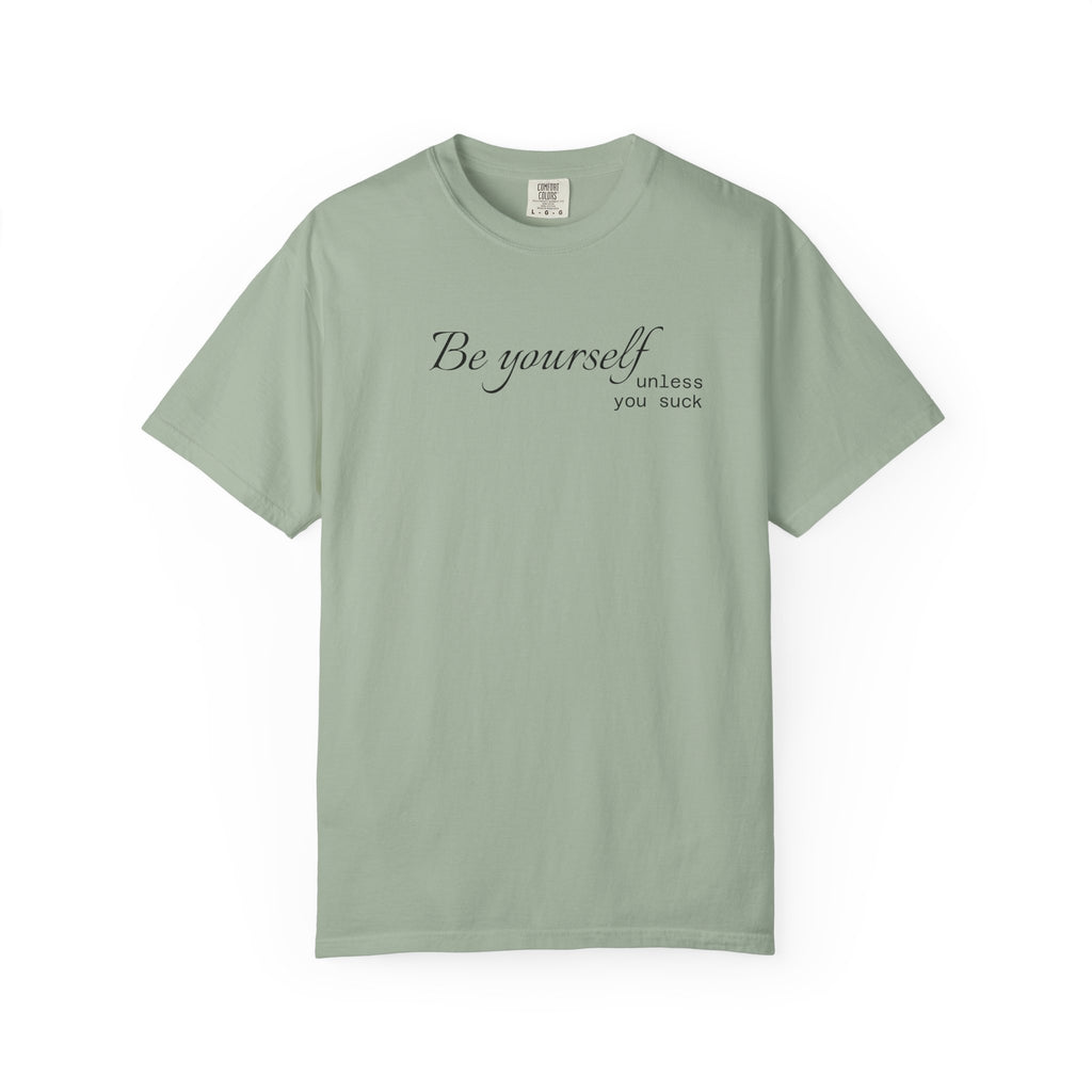 T-Shirt — "Be yourself (unless you suck)" Minimalist Graphic Tee