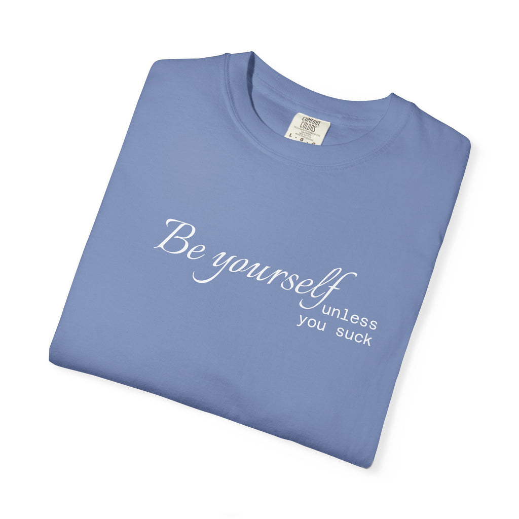 T-Shirt — "Be yourself (unless you suck)" Minimalist Graphic Tee