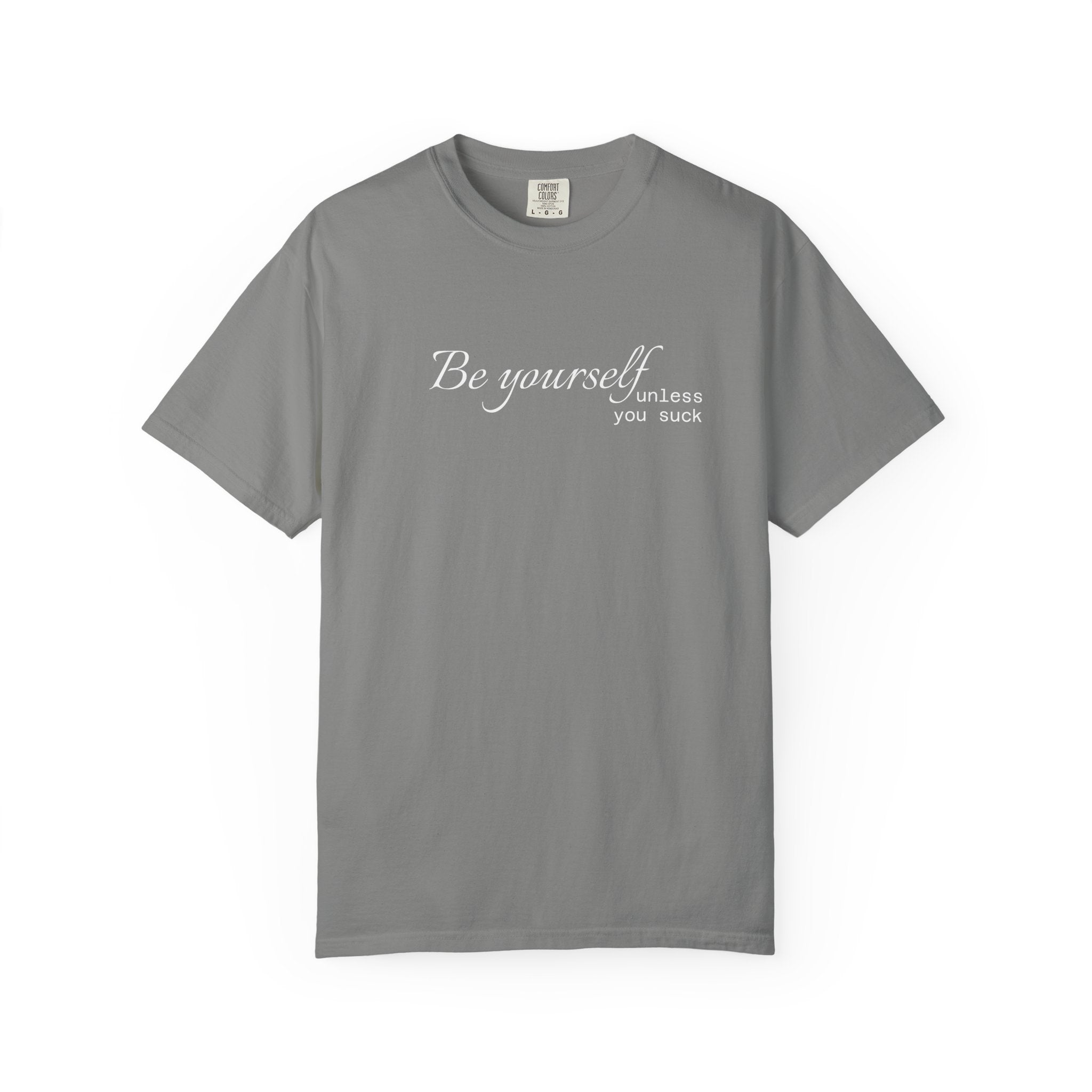 T-Shirt — "Be yourself (unless you suck)" Minimalist Graphic Tee