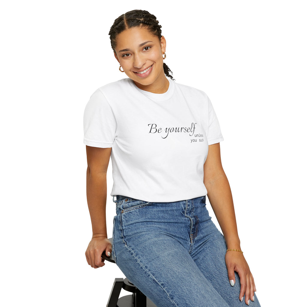 T-Shirt — "Be yourself (unless you suck)" Minimalist Graphic Tee