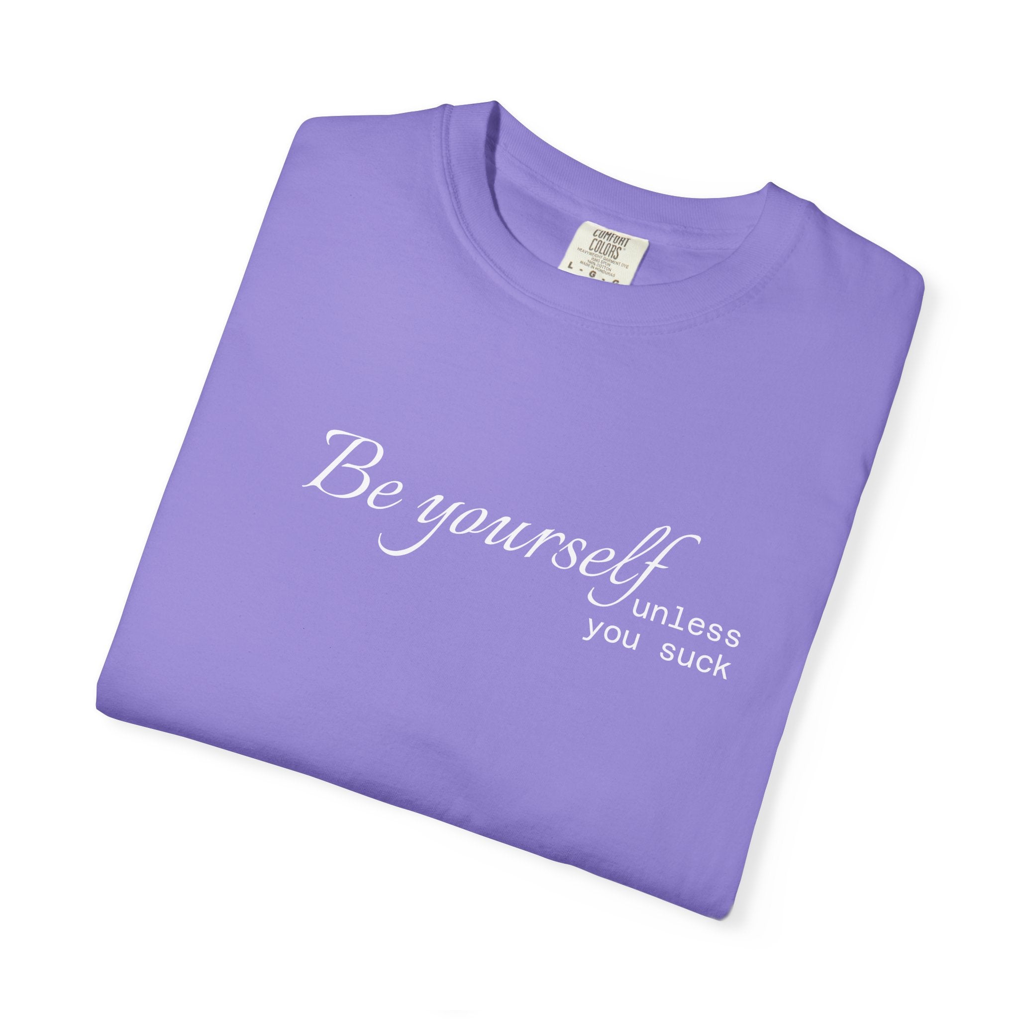 T-Shirt — "Be yourself (unless you suck)" Minimalist Graphic Tee