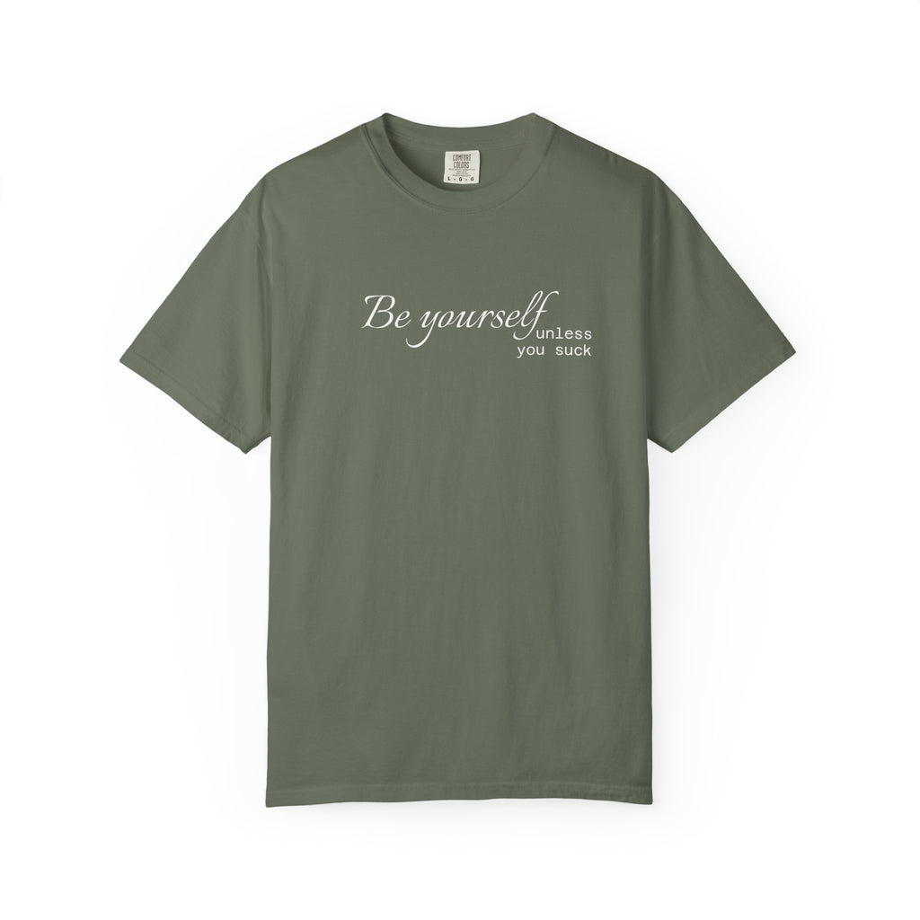 T-Shirt — "Be yourself (unless you suck)" Minimalist Graphic Tee