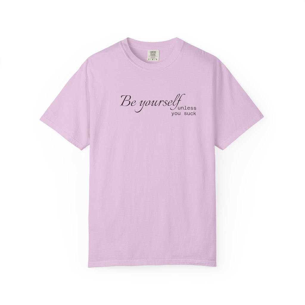 T-Shirt — "Be yourself (unless you suck)" Minimalist Graphic Tee