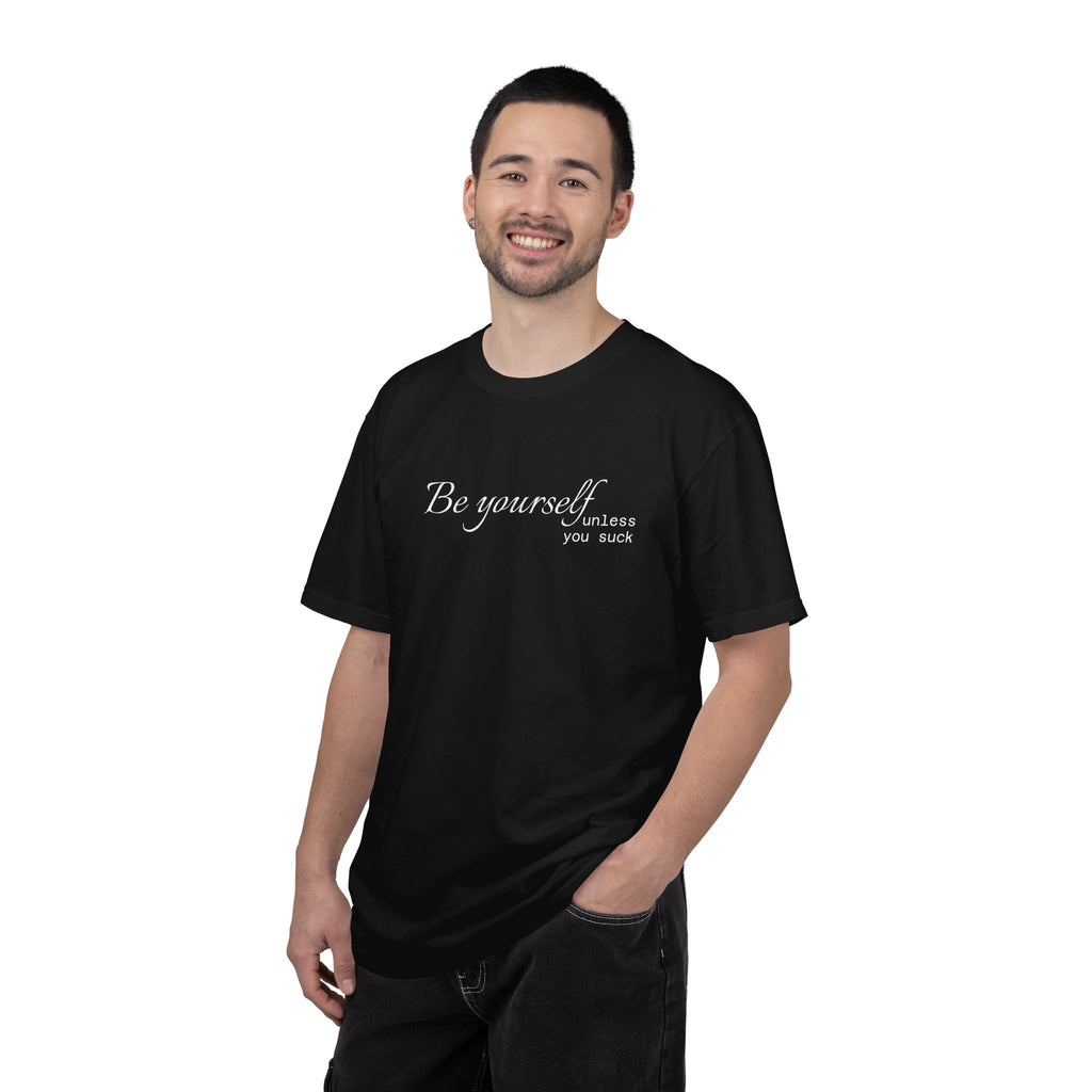 T-Shirt — "Be yourself (unless you suck)" Minimalist Graphic Tee