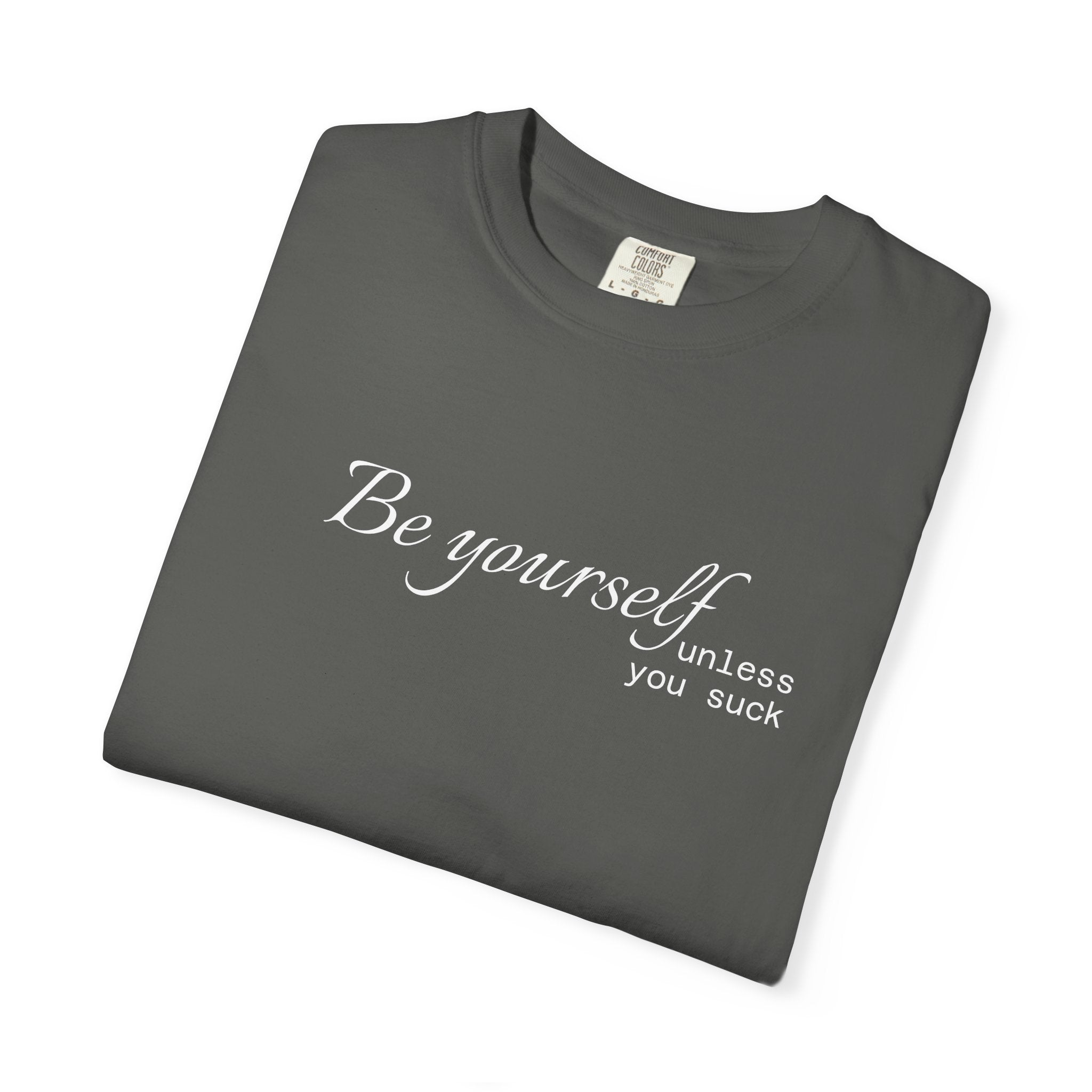T-Shirt — "Be yourself (unless you suck)" Minimalist Graphic Tee