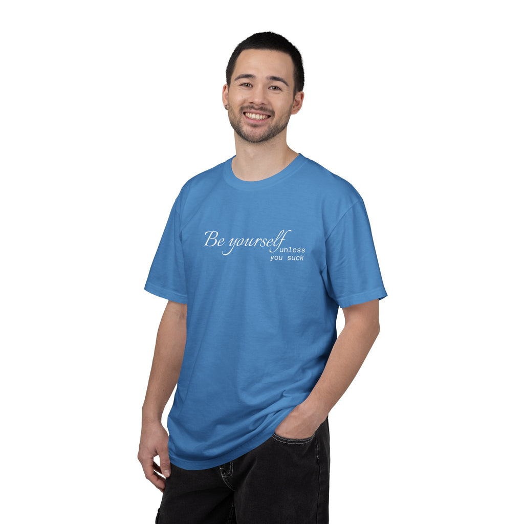 T-Shirt — "Be yourself (unless you suck)" Minimalist Graphic Tee