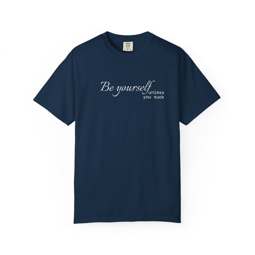 T-Shirt — "Be yourself (unless you suck)" Minimalist Graphic Tee
