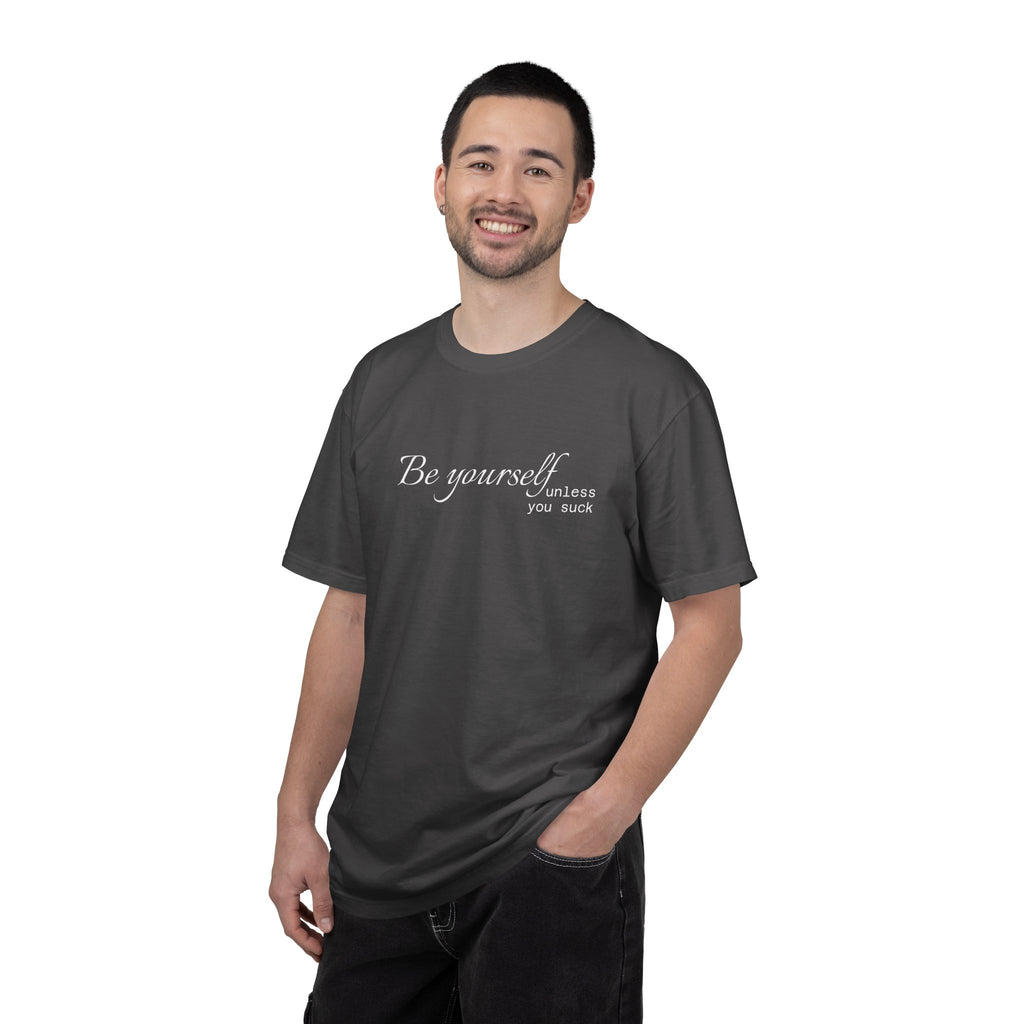 T-Shirt — "Be yourself (unless you suck)" Minimalist Graphic Tee