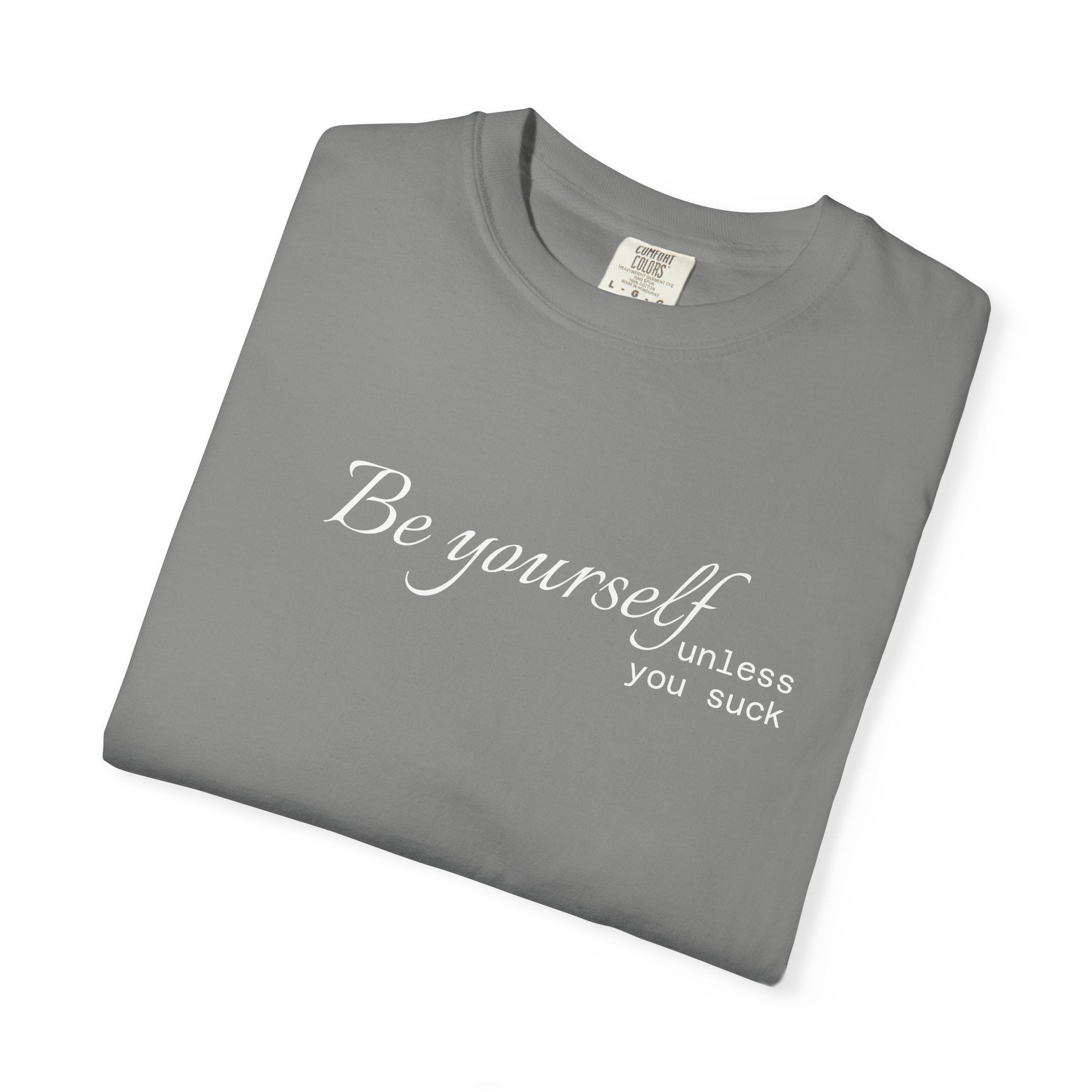 T-Shirt — "Be yourself (unless you suck)" Minimalist Graphic Tee