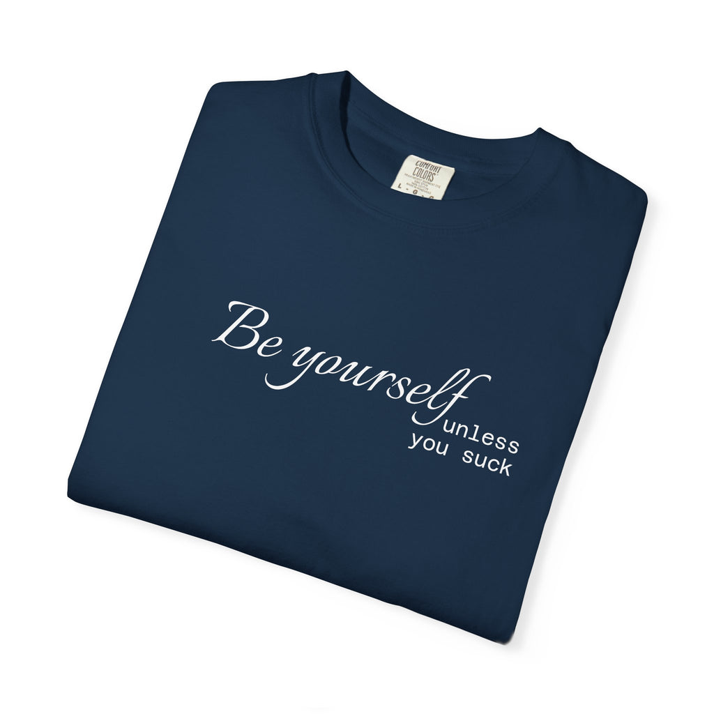 T-Shirt — "Be yourself (unless you suck)" Minimalist Graphic Tee