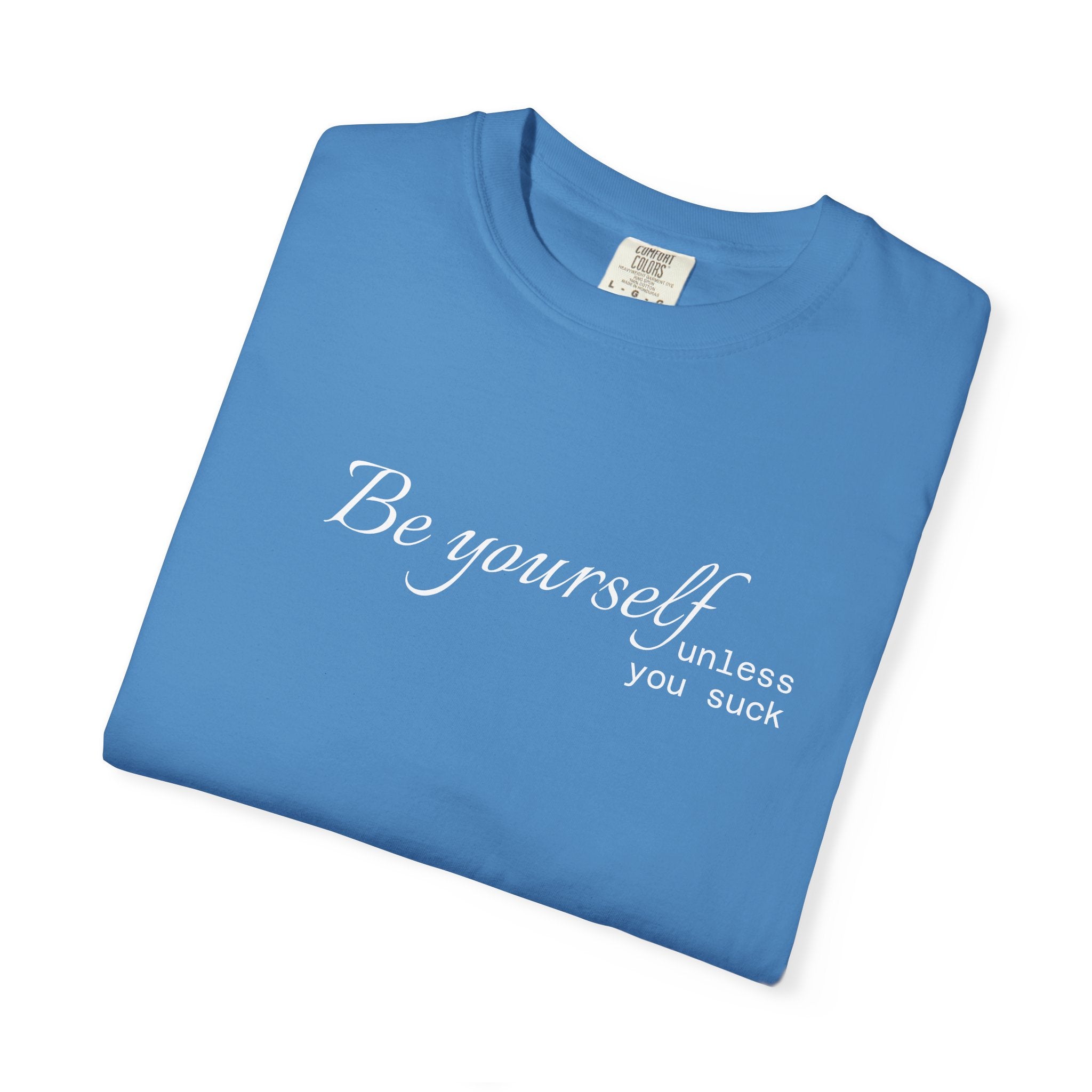T-Shirt — "Be yourself (unless you suck)" Minimalist Graphic Tee